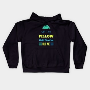 Hug this pillow until you can hug me Kids Hoodie